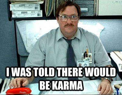  I WAS TOLD THERE WOULD BE KARMA  Milton