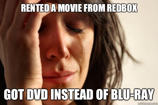 Rented a movie from Redbox Got DVD instead of Blu-Ray  First World Problems