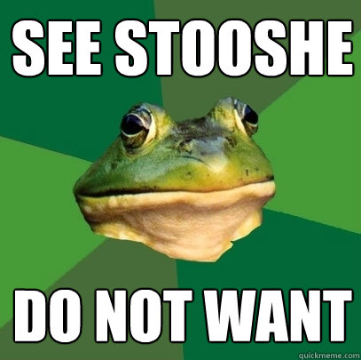 see stooshe do not want  Foul Bachelor Frog
