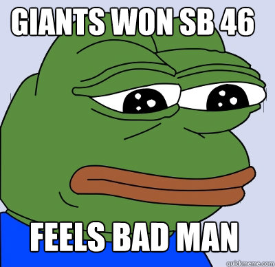 Feels Bad Man Giants Won SB 46  FEELS BAD MAN