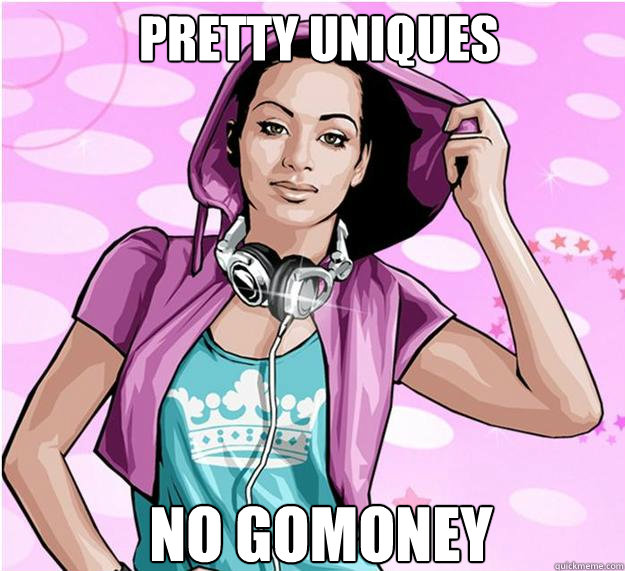 pretty uniques  no gomoney  