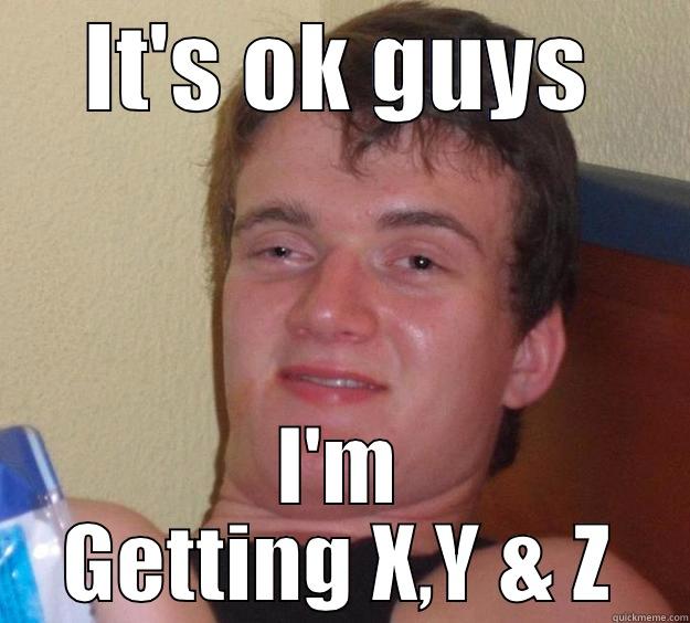 IT'S OK GUYS I'M GETTING X,Y & Z 10 Guy
