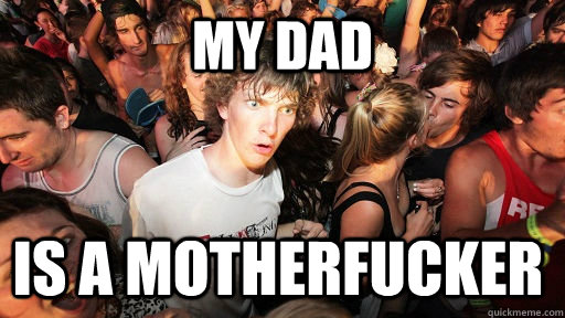 my dad is a motherfucker  Sudden Clarity Clarence