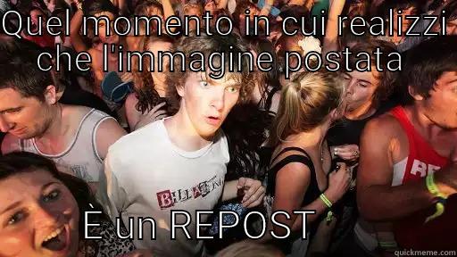 QUEL MOMENTO IN CUI REALIZZI CHE L'IMMAGINE POSTATA           È UN REPOST              Sudden Clarity Clarence