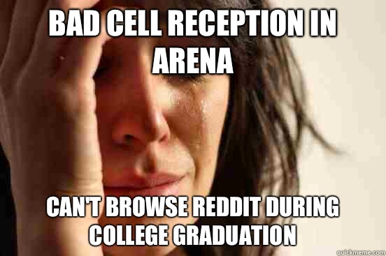 Bad cell reception in arena Can't browse reddit during college graduation  First World Problems