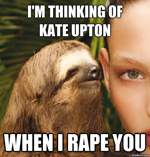 I'm thinking of 
Kate Upton  When i Rape you  rape sloth