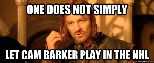 One does not simply let Cam Barker play in the NHL  One Does Not Simply