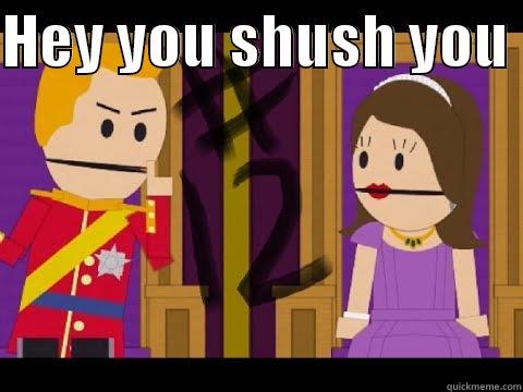 HEY YOU SHUSH YOU   Misc