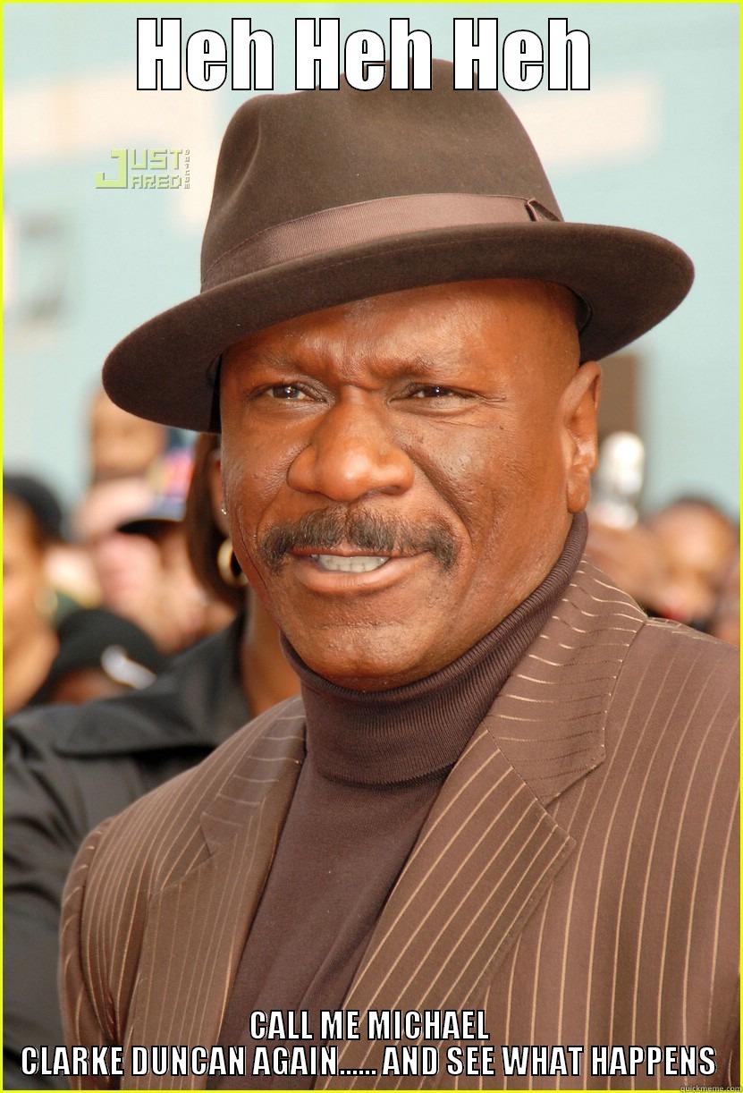 Ving Rhames Ain't Playing - HEH HEH HEH CALL ME MICHAEL CLARKE DUNCAN AGAIN...... AND SEE WHAT HAPPENS Misc