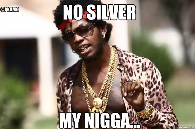 NO SILVER


 MY NiGGA... @pkgmg  