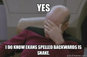 YES I do know Ekans spelled backwards is Snake. - YES I do know Ekans spelled backwards is Snake.  Picard facepalm