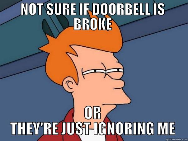 NOT SURE IF DOORBELL IS BROKE OR THEY'RE JUST IGNORING ME Futurama Fry