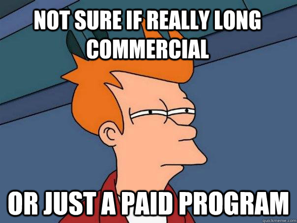 Not sure if really long commercial Or just a paid program  Futurama Fry