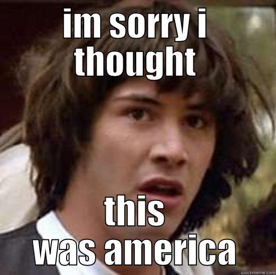 oh please - IM SORRY I THOUGHT THIS WAS AMERICA conspiracy keanu