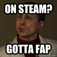 On Steam? Gotta Fap  