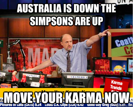 australia is down the simpsons are up move your karma now  move your karma now