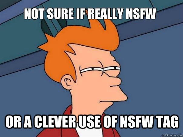 Not sure if really NSFW or a clever use of nsfw tag  Futurama Fry