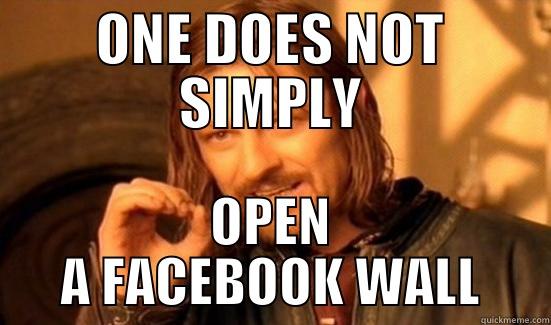 ONE DOES NOT SIMPLY OPEN A FACEBOOK WALL Boromir