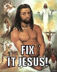  FIX IT JESUS! Misc