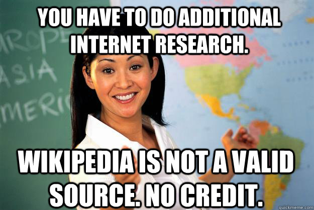 You have to do additional internet research. Wikipedia is not a valid source. No credit.  Unhelpful High School Teacher