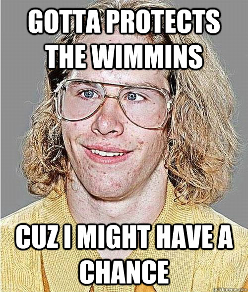 gotta protects the wimmins cuz i might have a chance  NeoGAF Asshole