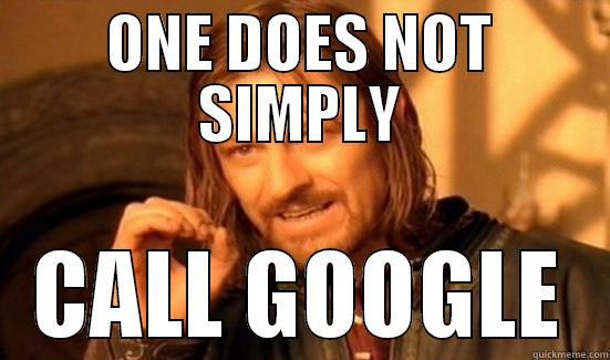 ONE DOES NOT SIMPLY CALL GOOGLE Boromir