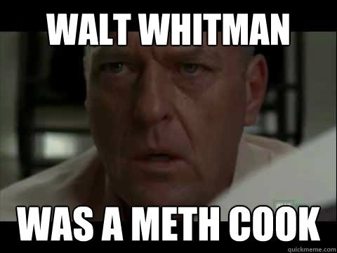 Walt Whitman was a meth cook  