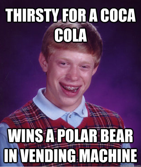 Thirsty for a coca cola Wins a polar bear in vending machine  Bad Luck Brain