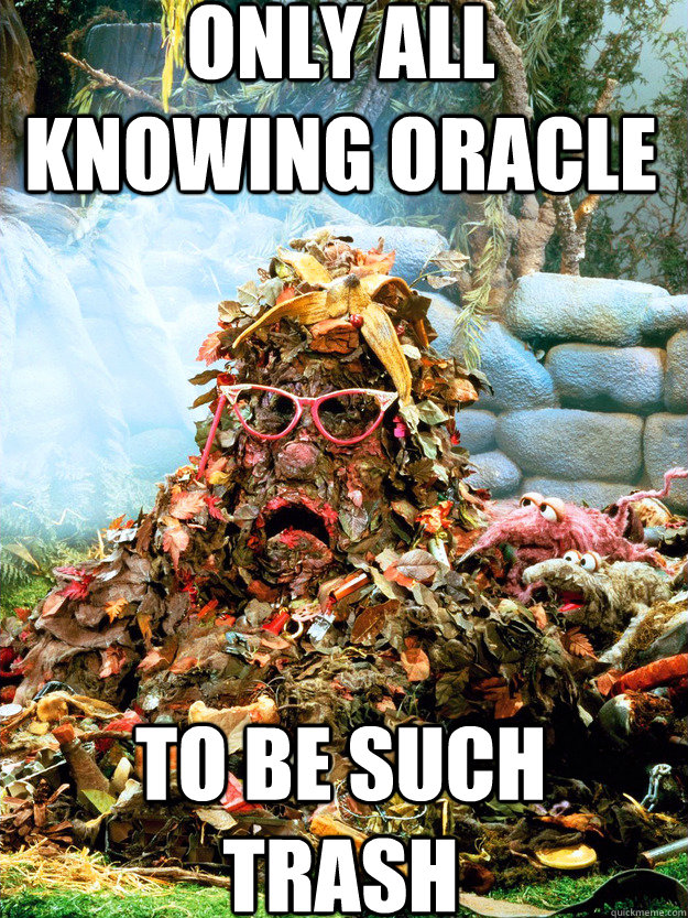 Only all knowing oracle To be such trash - Only all knowing oracle To be such trash  Marjory the Trash Heap