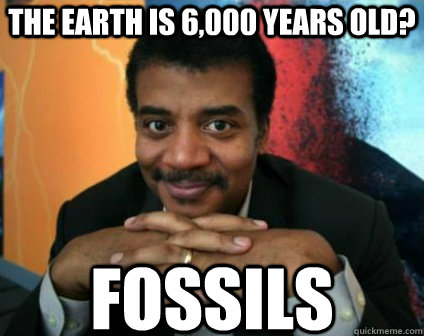 the earth is 6,000 years old? fossils  Condescending Neil deGrasse Tyson