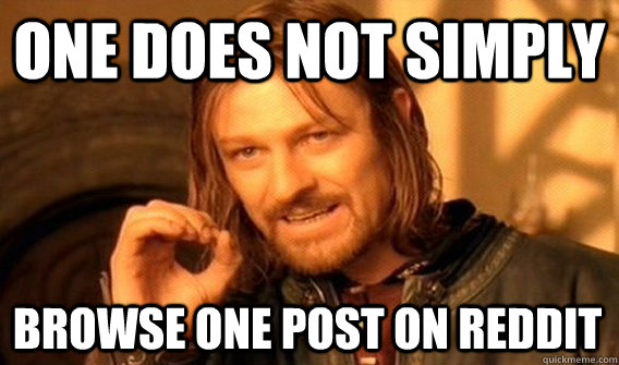 ONE DOES NOT SIMPLY BROWSE ONE POST ON REDDIT  One Does Not Simply