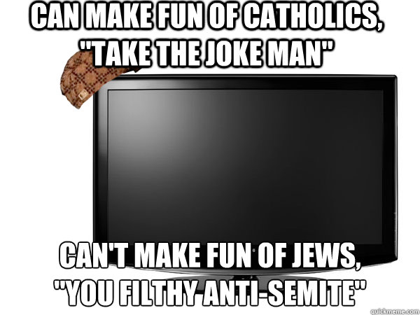 can make fun of catholics, 