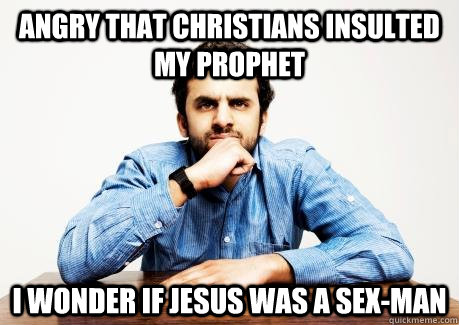 ANGRY THAT CHRISTIANS INSULTED MY PROPHET I WONDER IF JESUS WAS A SEX-MAN  - ANGRY THAT CHRISTIANS INSULTED MY PROPHET I WONDER IF JESUS WAS A SEX-MAN   CONFUSED MUSLIM