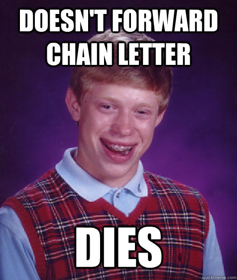 doesn't forward chain letter dies  Bad Luck Brian