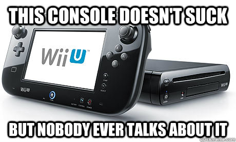 this console doesn't suck but nobody ever talks about it - this console doesn't suck but nobody ever talks about it  Wii-U