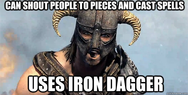 can shout people to pieces and cast spells uses iron dagger - can shout people to pieces and cast spells uses iron dagger  skyrim