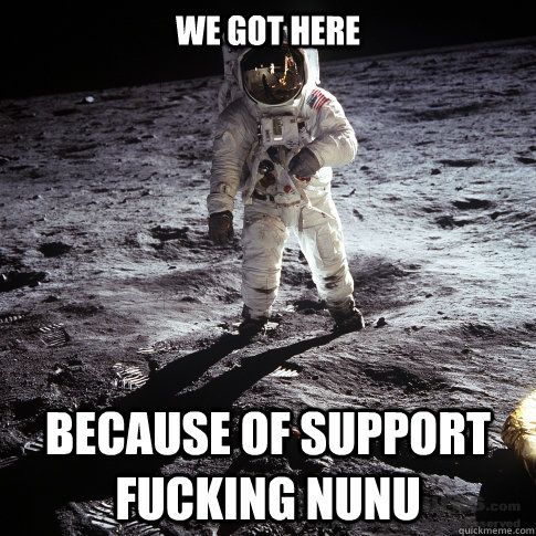 We got here Because of support fucking NUNU  Buzz Aldrin