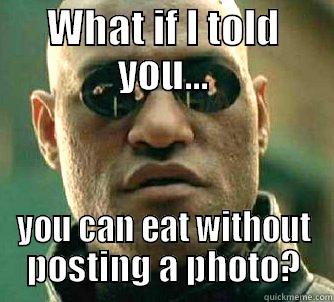 WHAT IF I TOLD YOU... YOU CAN EAT WITHOUT POSTING A PHOTO? Matrix Morpheus