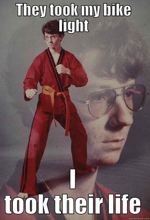 THEY TOOK MY BIKE LIGHT I TOOK THEIR LIFE Karate Kyle