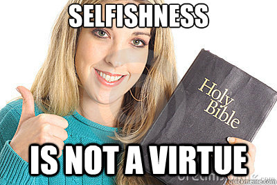 selfishness is not a virtue  Overly Religious Naive Girl