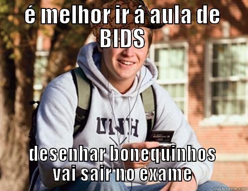 É MELHOR IR Á AULA DE BIDS DESENHAR BONEQUINHOS VAI SAIR NO EXAME College Freshman