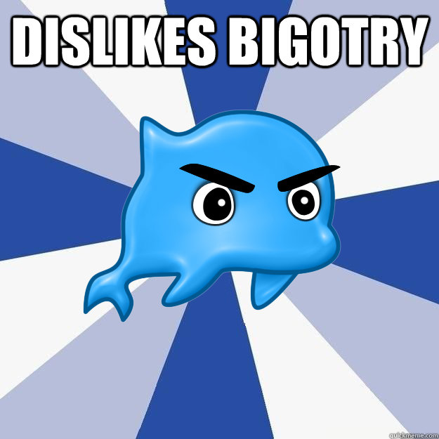 dislikes bigotry   SRS Logic