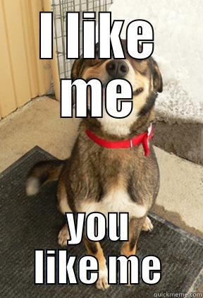 I LIKE ME YOU LIKE ME Good Dog Greg