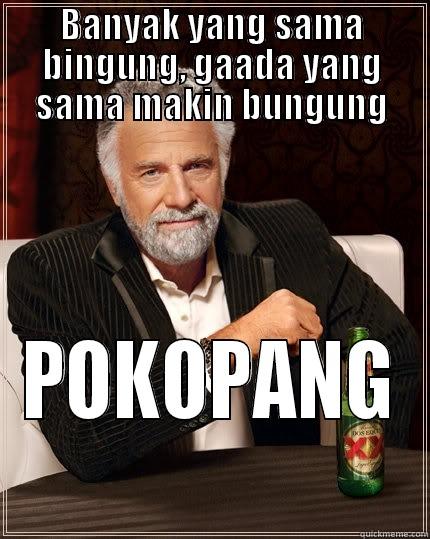 BANYAK YANG SAMA BINGUNG, GAADA YANG SAMA MAKIN BUNGUNG POKOPANG The Most Interesting Man In The World