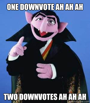 one downvote ah ah ah two downvotes ah ah ah  
