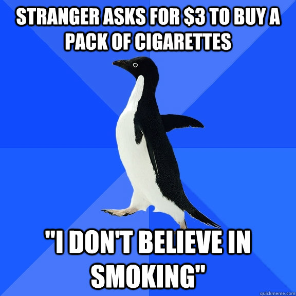 Stranger asks for $3 to buy a pack of cigarettes 