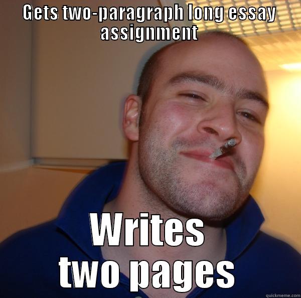 GETS TWO-PARAGRAPH LONG ESSAY ASSIGNMENT WRITES TWO PAGES Good Guy Greg 
