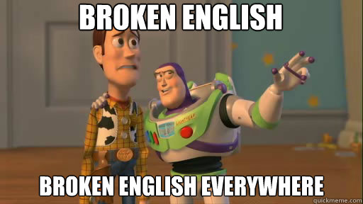 Broken english broken english everywhere  Everywhere