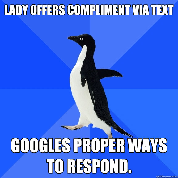 Lady offers compliment via text googles proper ways to respond.  Socially Awkward Penguin