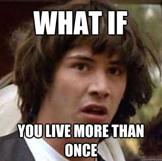 What if You live more than once  conspiracy keanu